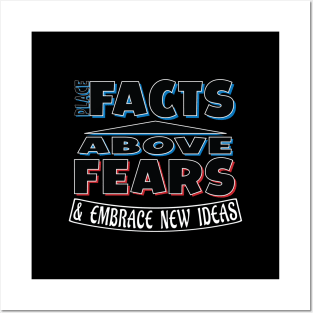 Place Facts Above Fears & Embrace New Ideas Slogan Posters and Art